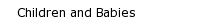 Children and Babies